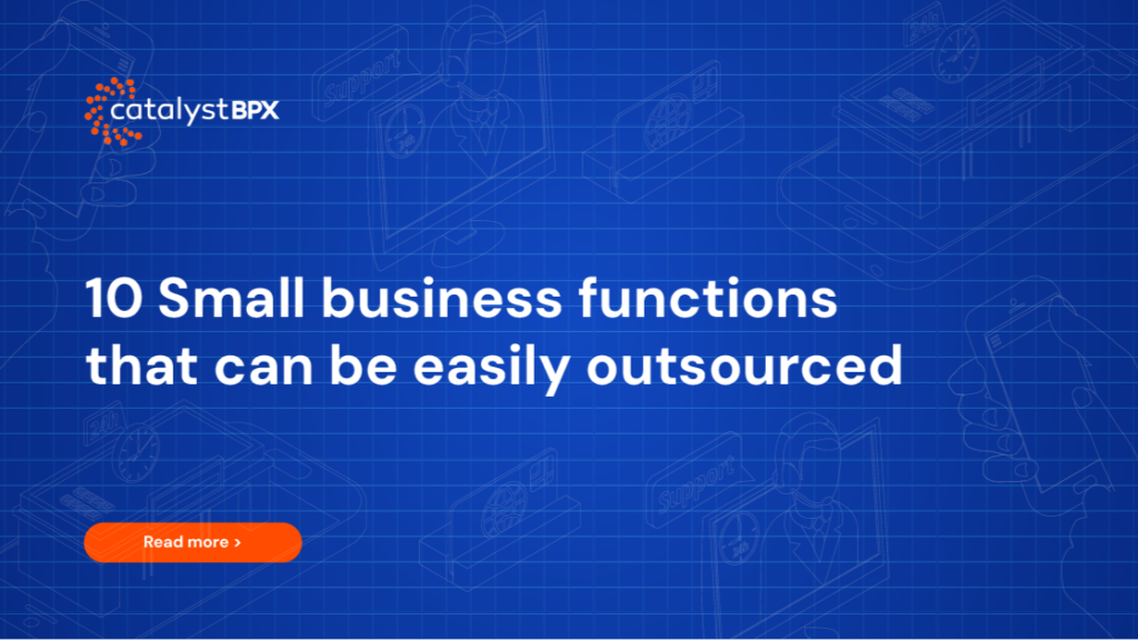 Discover 10 tasks perfect for outsourcing and how Catalyst BPX can help you focus on what matters most—growing your business.